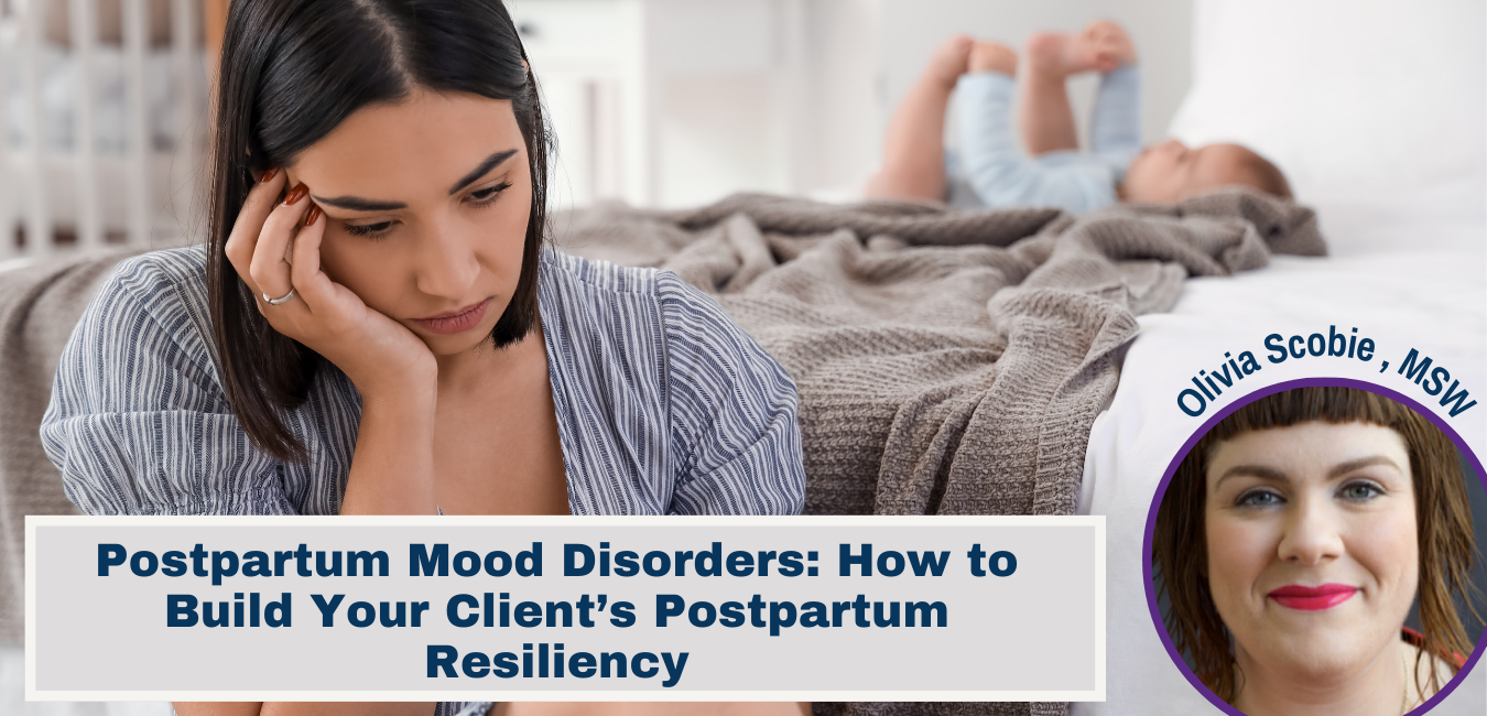 Postpartum Mood Disorders: How to Build Your Client’s Postpartum Resiliency